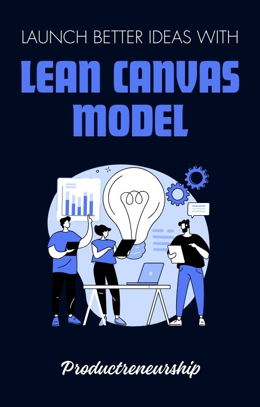Launch better ideas with lean canvas model